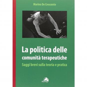 La politica delle comunità terapeutiche. Saggi brevi sulla teoria e pratica