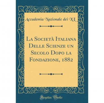 La Società Italiana Delle Scienze un Secolo Dopo la Fondazione, 1882