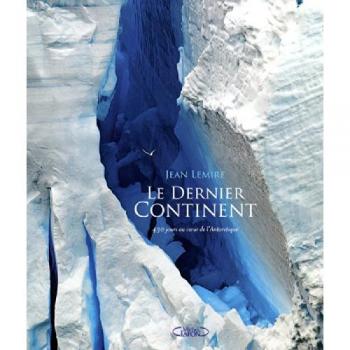 Le dernier continent : 430 jours au coeur de l'Antarctique