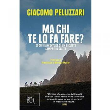 Ma chi te lo fa fare? Sogni e avventure di un ciclista sempre in salita