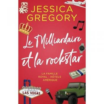 Jessica Gregory Le Milliardaire Et La Rockstar: Une Comédie Romantique (La Famille Royal