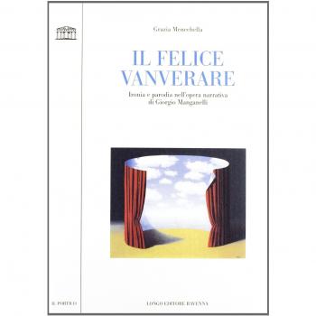 Il felice vanverare. Ironia e parodia nell'opera narrativa di Giorgio Manganelli