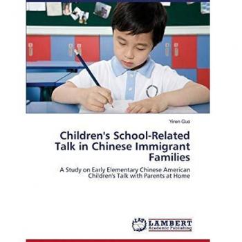 Children's School-Related Talk in Chinese Immigrant Families: A Study on Early Elementary Chinese American Children's Talk with Parents at Home