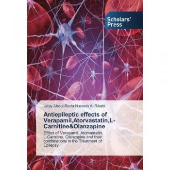 Antiepileptic effects of Verapamil,Atorvastatin,L-Carnitine&Olanzapine: Effect of Verapamil, Atorvastatin, L-Carnitine, Olanzapine and their combinations in the Treatment of Epilepsy