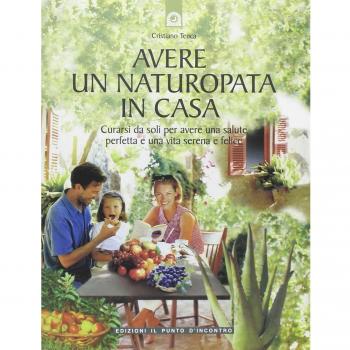 Avere un naturopata in casa. Curarsi da soli per avere una salute...