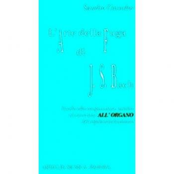 L'arte della fuga di Johann Sebastian Bach. Guida alla comprensione, analisi ed esecuzione all'organo del capolavoro bachiano