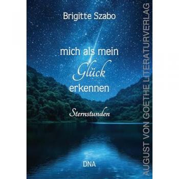 Szabo, Brigitte: mich als mein Glück erkennen