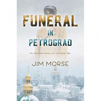 Funeral in Petrograd: An Alternate History of the Great War