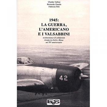 1945. La guerra, l'americano e i valsabbini. Testimonianze di solidarietà vissuta tra Serle e Bione nel 70° anniversario