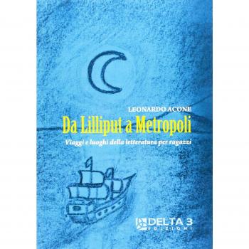 Da Lilliput a Metropoli. Viaggi e luoghi della letteratura per ragazzi