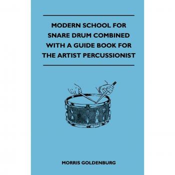 Modern School For Snare Drum Combined With A Guide Book For The Artist Percussionist