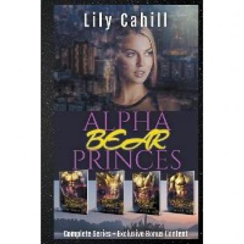 Cahill, Lily: Alpha Bear Princes Complete Collection