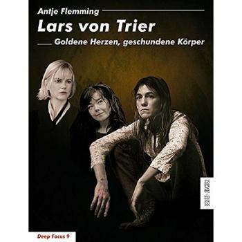 Lars von Trier: Goldene Herzen, geschundene Körper (Deep Focus)