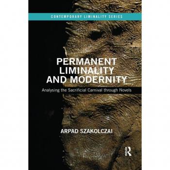 Permanent Liminality and Modernity: Analysing the Sacrificial Carnival through Novels (Contemporary Liminality)