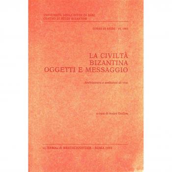 La civiltà bizantina: oggetti e messaggio. Architettura e ambiente di vita
