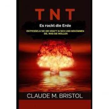 T.N.T. Es rockt die Erde: Entfesseln sie die kraft in sich und bekommen sie, was sie wollen