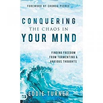 Conquering the Chaos in Your Mind: Finding Freedom from Tormenting and Anxious Thoughts