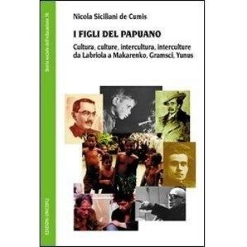 I figli del Papuano. Cultura, culture, intercultura, interculture da Labriola a Makarenko, Gramsci, Yunus