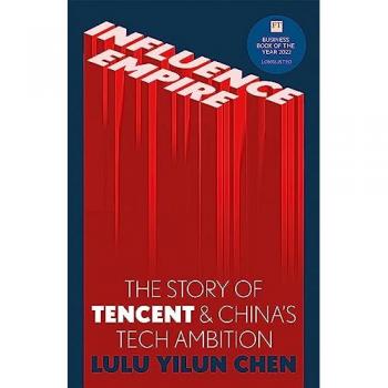 Influence Empire The Story of Tencent and Chinas Tech Ambition by Lulu Yilun Chen