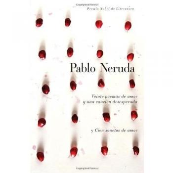 Veinte poemas de amor y una canciÃ³n desesperada y cien sonetos de amor / Twen ty Love Poems and a Song of Despair and One Hundred Love Sonnets