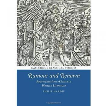 Rumour and Renown: Representations Of Fama In Western Literature (Cambridge Classical Studies)