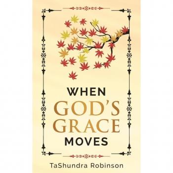 Tashundra Robinson When God'S Grace Moves: Going Through The Seasons Of Life With God'S Grace