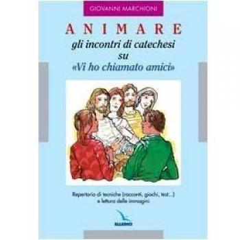 Animare gli incontri di catechesi su «Vi ho chiamati amici»