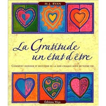 La Gratitude : un Etat d'Etre : Comment donner et recevoir de la joie chaque jour de votre vie