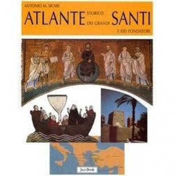 Atlante storico dei grandi santi e dei fondatori