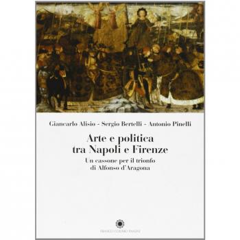 Arte e politica tra Napoli e Firenze. Un cassone per il trionfo di Alfonso...