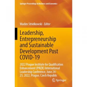 Leadership, Entrepreneurship and Sustainable Development Post COVID-19: 2022 Prague Institute for Qualification Enhancement (PRIZK) International ... Proceedings in Business and Economics)