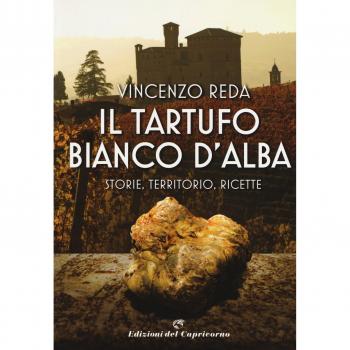 Il tartufo bianco d'Alba. Storie, territorio, ricette