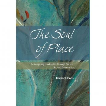 The Soul of Place: Re-imagining Leadership Through Nature, Art and Community