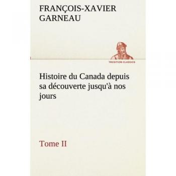 Histoire du Canada depuis sa découverte jusqu'à nos jours. Tome II