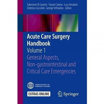 Acute Care Surgery Handbook: Volume 1 General Aspects, Non-gastrointestinal and Critical Care Emergencies