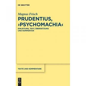 Prudentius, ›Psychomachia‹: Einleitung, Text, Übersetzung und Kommentar (Texte und Kommentare, 62)