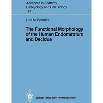 The Functional Morphology of the Human Endometrium and Decidua (Advances in Anatomy, Embryology and Cell Biology (124), Band 124)