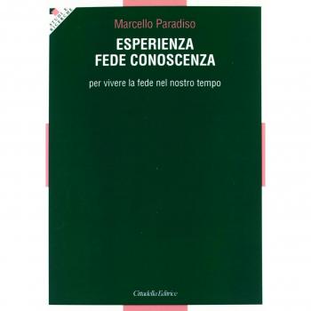 Esperienza, fede, conoscenza. Per vivere la fede nel nostro tempo