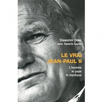 Le vrai Jean-Paul II : L'homme, le pape, le mystique