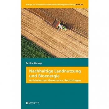 Nachhaltige Landnutzung und Bioenergie: Ambivalenzen, Governance, Rechtsfragen