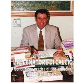 L' allenatore di calcio. Conduzione pratica di una squadra e mansioni generali