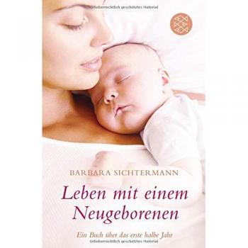 Barbara Sichtermann Leben Mit Einem Neugeborenen: Ein Buch Über Das Erste Halbe Jahr