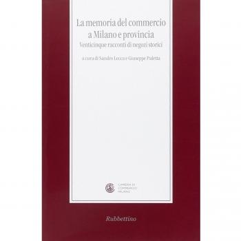 La memoria del commercio a Milano e provincia. Venticinque racconti di negozi storici