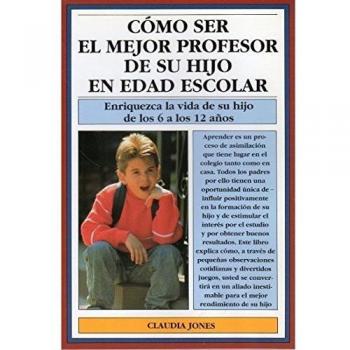 Cómo ser el mejor profesor de su hijo en edad escolar