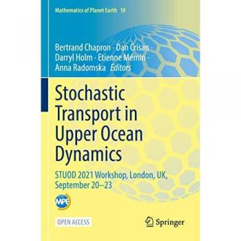 Stochastic Transport in Upper Ocean Dynamics: STUOD 2021 Workshop, London, UK, September 20–23 (Mathematics of Planet Earth, 10, Band 10)