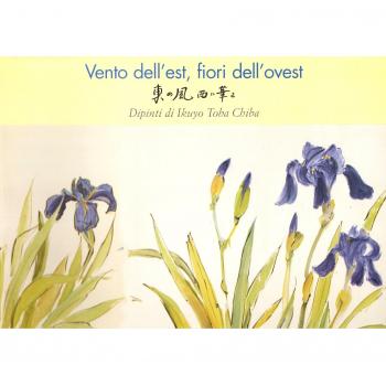 Vento dell'Est, fiori dell'Ovest. Dipinti di Ikujo Toba