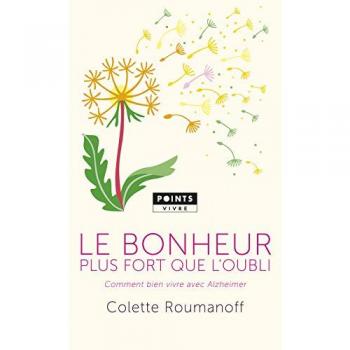 Le Bonheur plus fort que l'oubli. Comment bien vivre avec Alzheimer