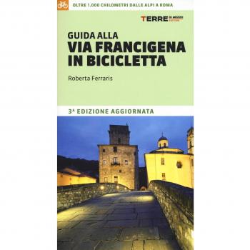 Guida alla via Francigena in bicicletta. Oltre 1000 chilometri dalle Alpi a Roma
