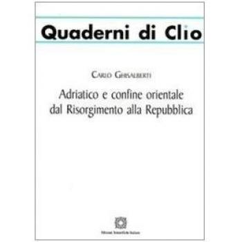 Adriatico e confine orientale dal Risorgimento alla Repubblica