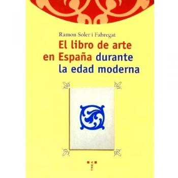 El libro de arte en España durante la edad moderna (Biblioteconomía y Administr